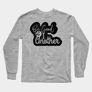 Be good to one another Long Sleeve T-Shirt